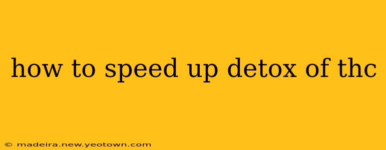 how to speed up detox of thc