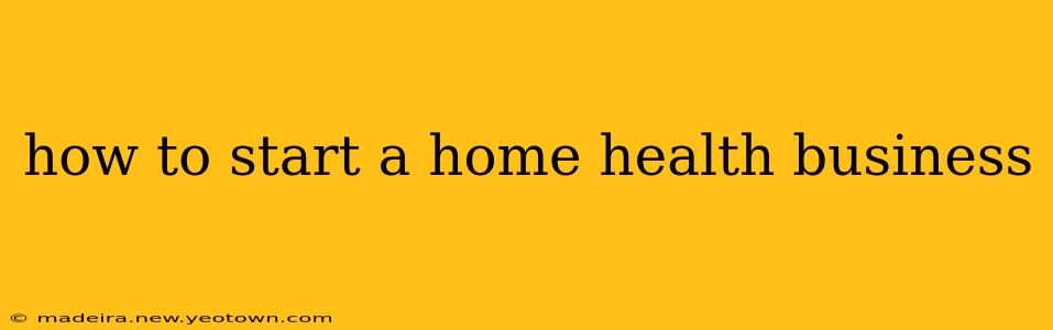 how to start a home health business