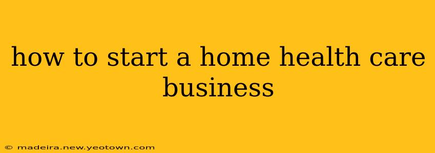 how to start a home health care business