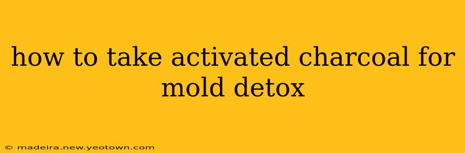 how to take activated charcoal for mold detox