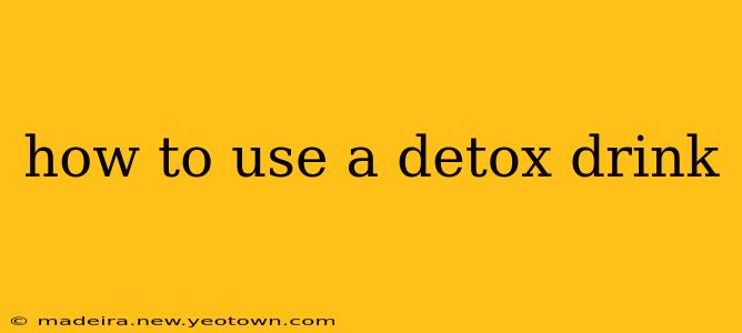 how to use a detox drink