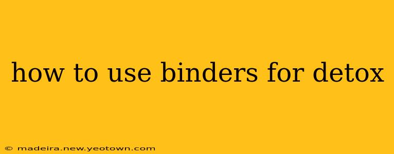 how to use binders for detox