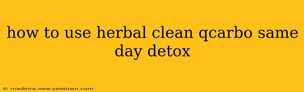 how to use herbal clean qcarbo same day detox