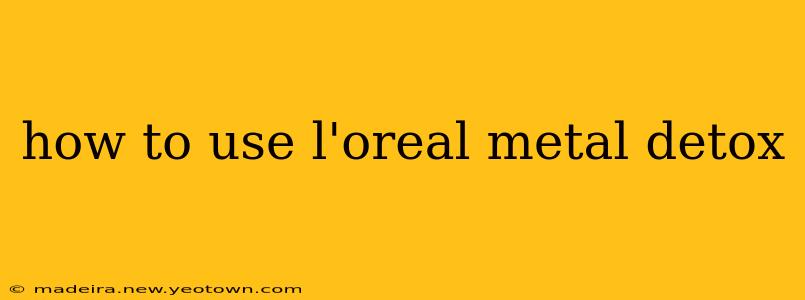 how to use l'oreal metal detox
