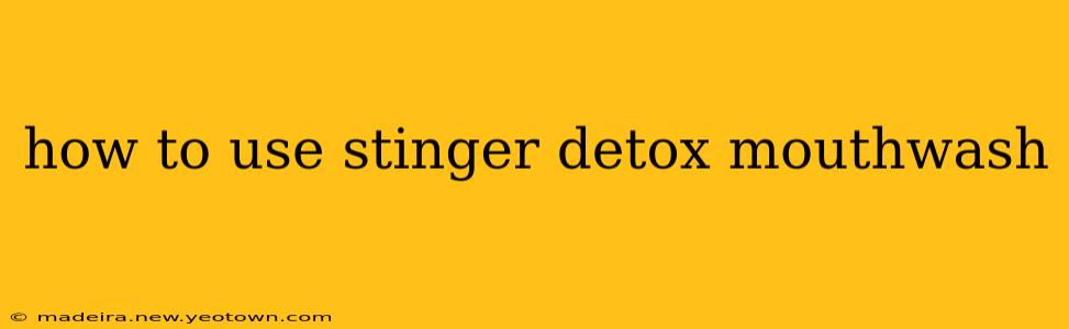 how to use stinger detox mouthwash