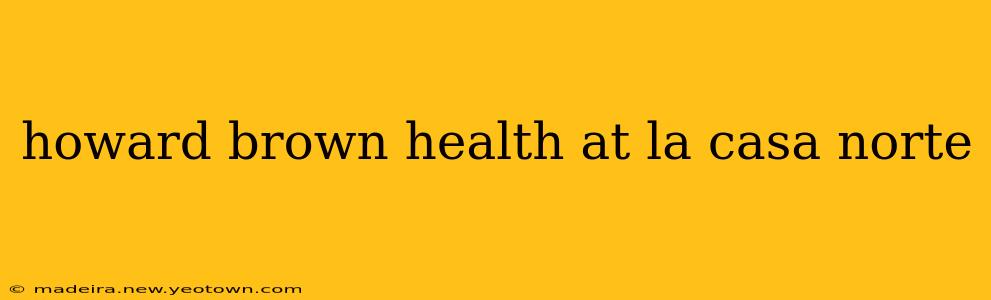 howard brown health at la casa norte