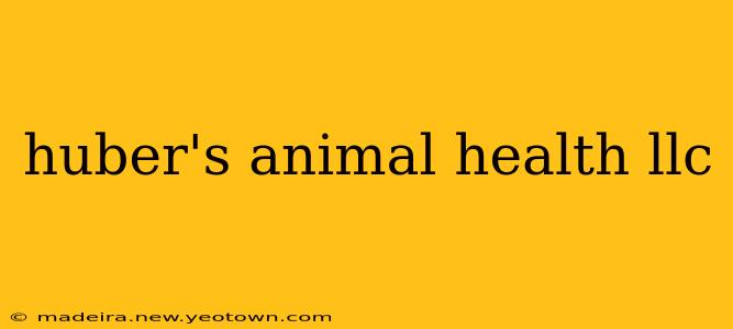 huber's animal health llc