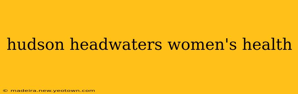 hudson headwaters women's health
