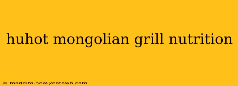 huhot mongolian grill nutrition