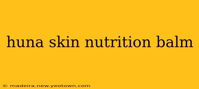 huna skin nutrition balm