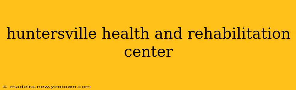 huntersville health and rehabilitation center