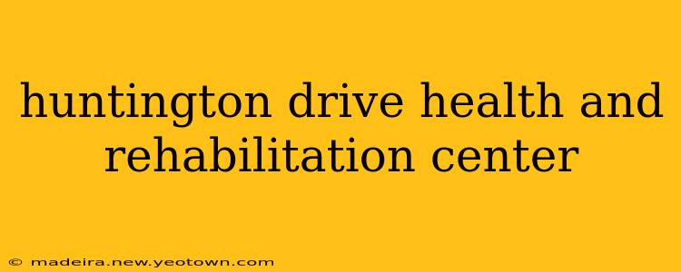 huntington drive health and rehabilitation center