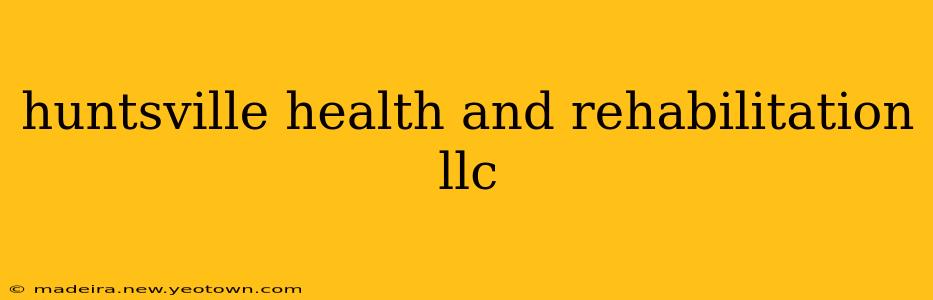 huntsville health and rehabilitation llc