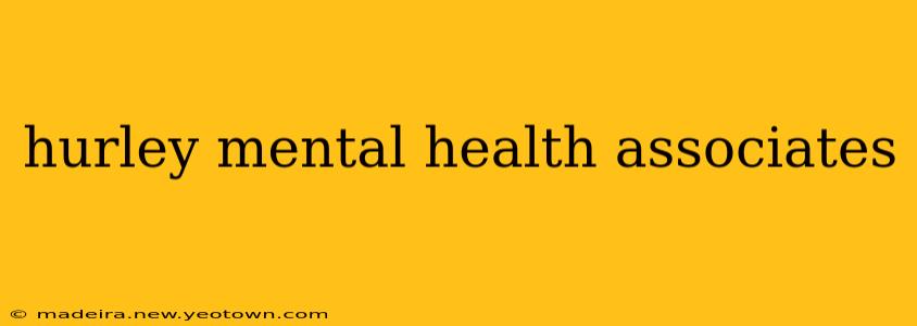hurley mental health associates