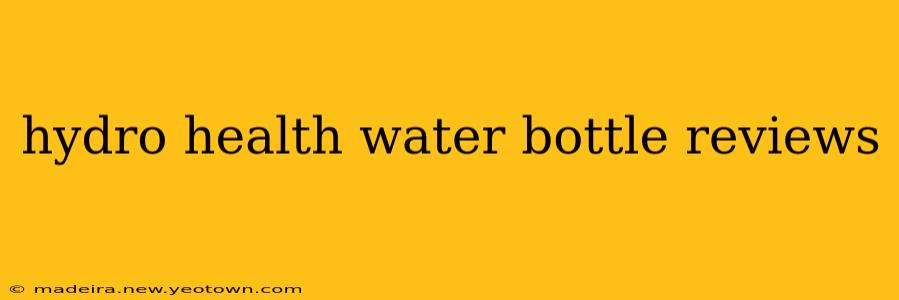 hydro health water bottle reviews
