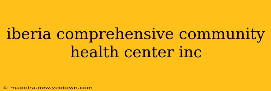 iberia comprehensive community health center inc