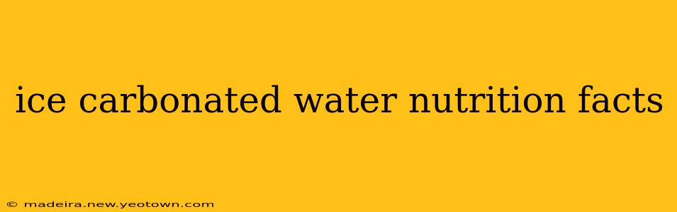 ice carbonated water nutrition facts
