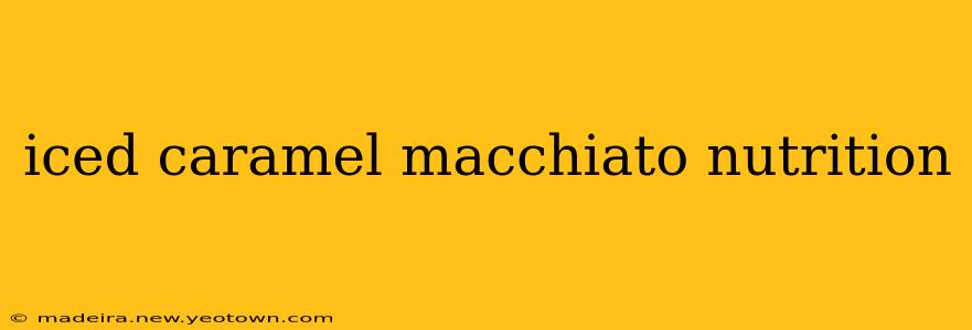 iced caramel macchiato nutrition