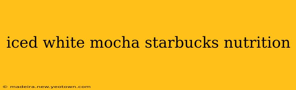 iced white mocha starbucks nutrition