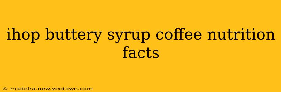 ihop buttery syrup coffee nutrition facts