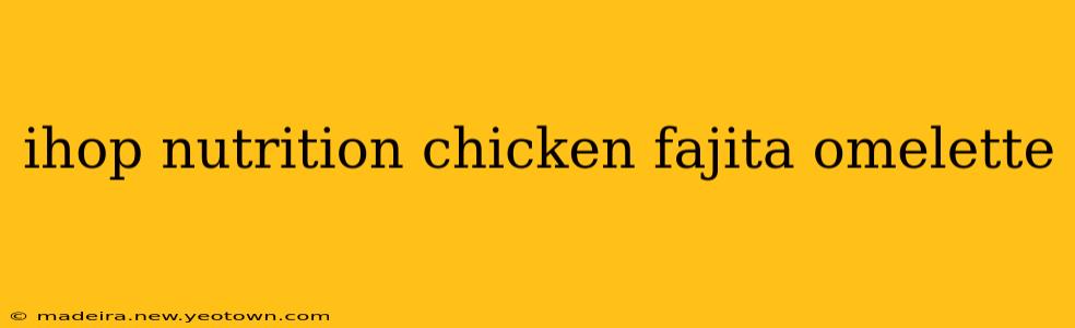 ihop nutrition chicken fajita omelette