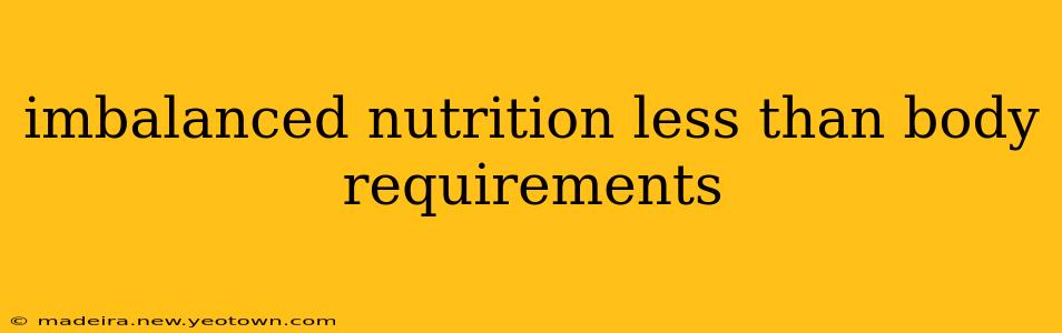 imbalanced nutrition less than body requirements