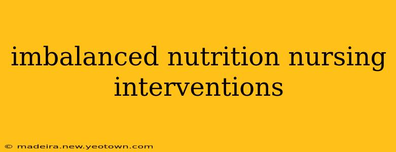 imbalanced nutrition nursing interventions