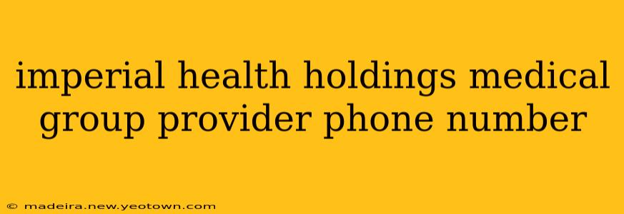 imperial health holdings medical group provider phone number