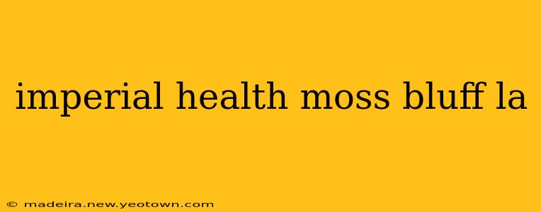 imperial health moss bluff la