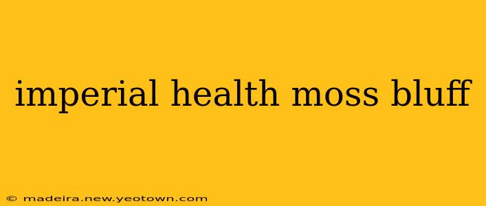 imperial health moss bluff