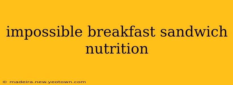 impossible breakfast sandwich nutrition