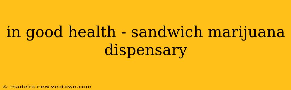 in good health - sandwich marijuana dispensary