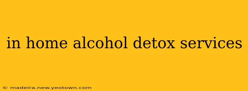 in home alcohol detox services