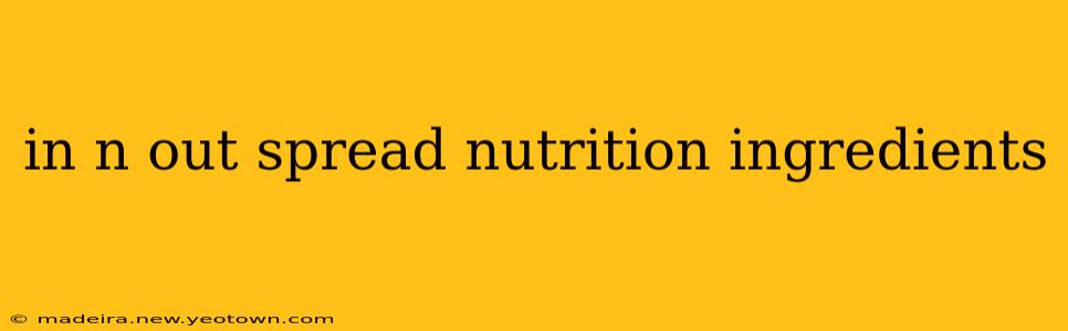 in n out spread nutrition ingredients