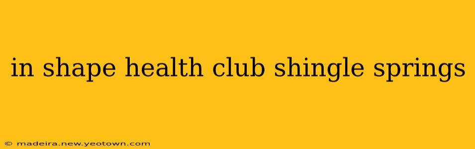 in shape health club shingle springs