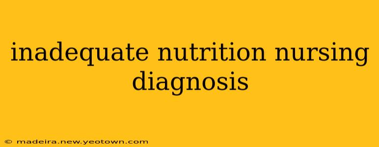 inadequate nutrition nursing diagnosis