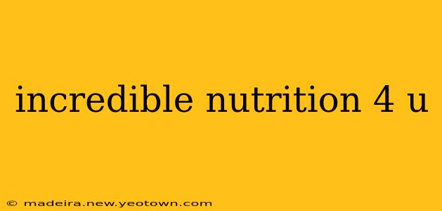 incredible nutrition 4 u