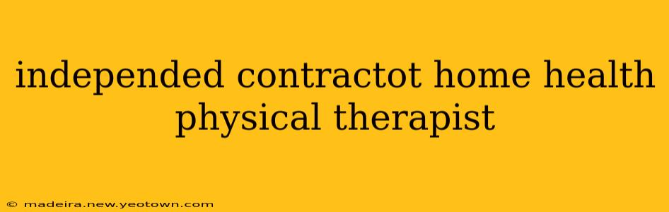 independed contractot home health physical therapist