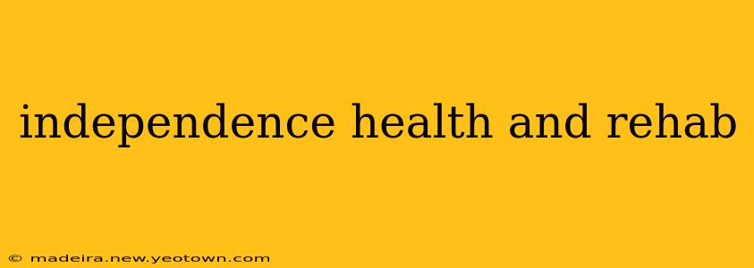 independence health and rehab