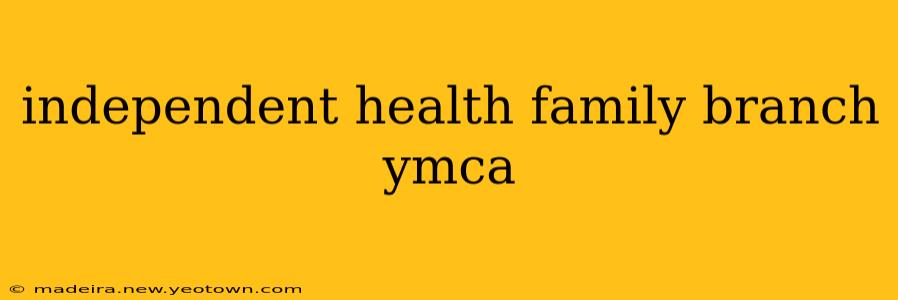 independent health family branch ymca