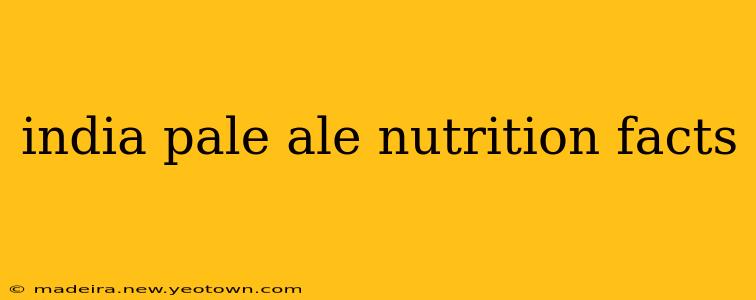 india pale ale nutrition facts