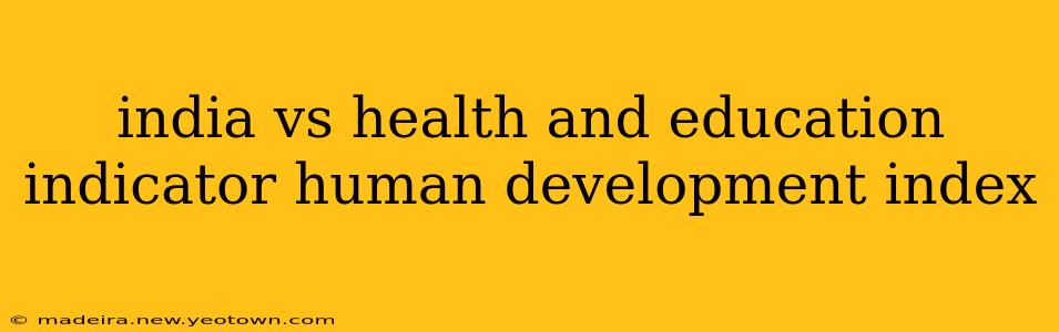 india vs health and education indicator human development index