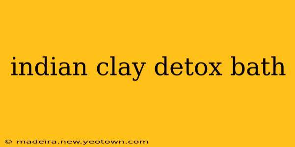 indian clay detox bath