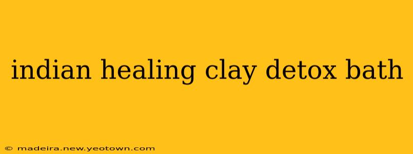 indian healing clay detox bath