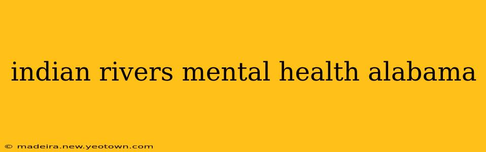 indian rivers mental health alabama