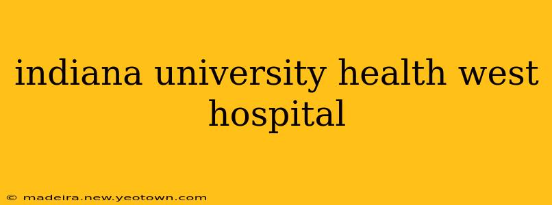 indiana university health west hospital