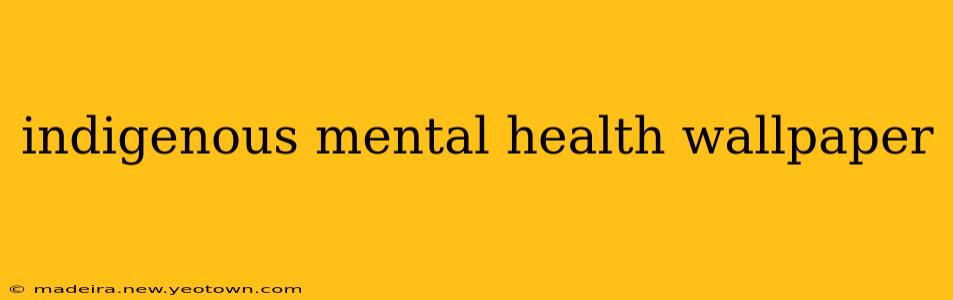 indigenous mental health wallpaper