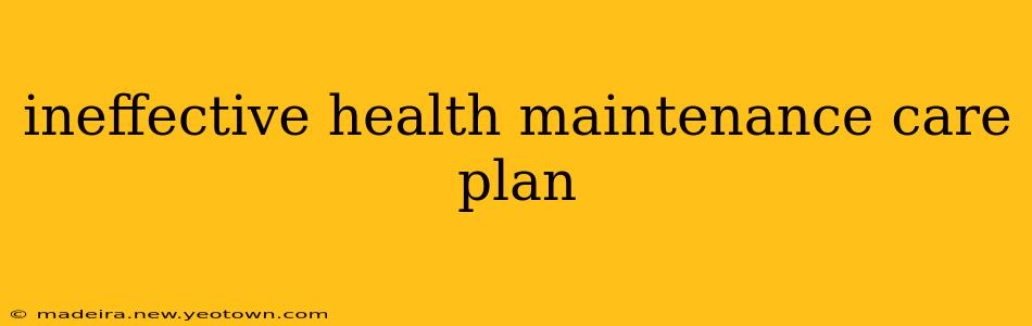 ineffective health maintenance care plan