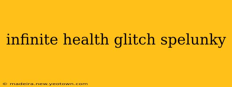 infinite health glitch spelunky