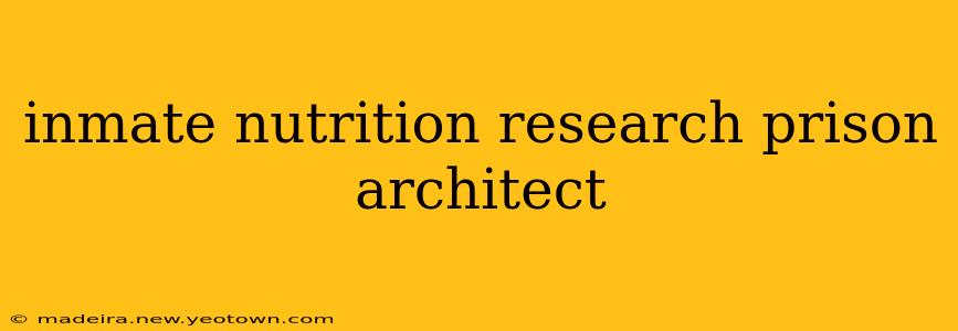inmate nutrition research prison architect